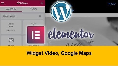 Wordpress y Elementor - Widgets Video, Google maps