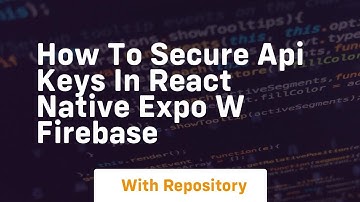 How to secure api keys in react native expo w firebase