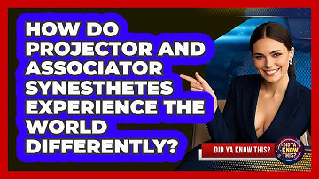 How Do Projector And Associator Synesthetes Experience The World Differently? - Did Ya Know This