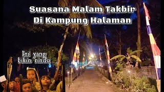 SUASANA MALAM TAKBIRAN DI KAMPUNG HALAMAN, INI YANG SANGAT DIRINDUKAN DI PERANTAUAN