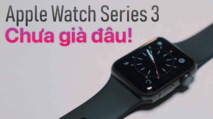 Đánh giá smart watch apple watch series 3 năm 2024