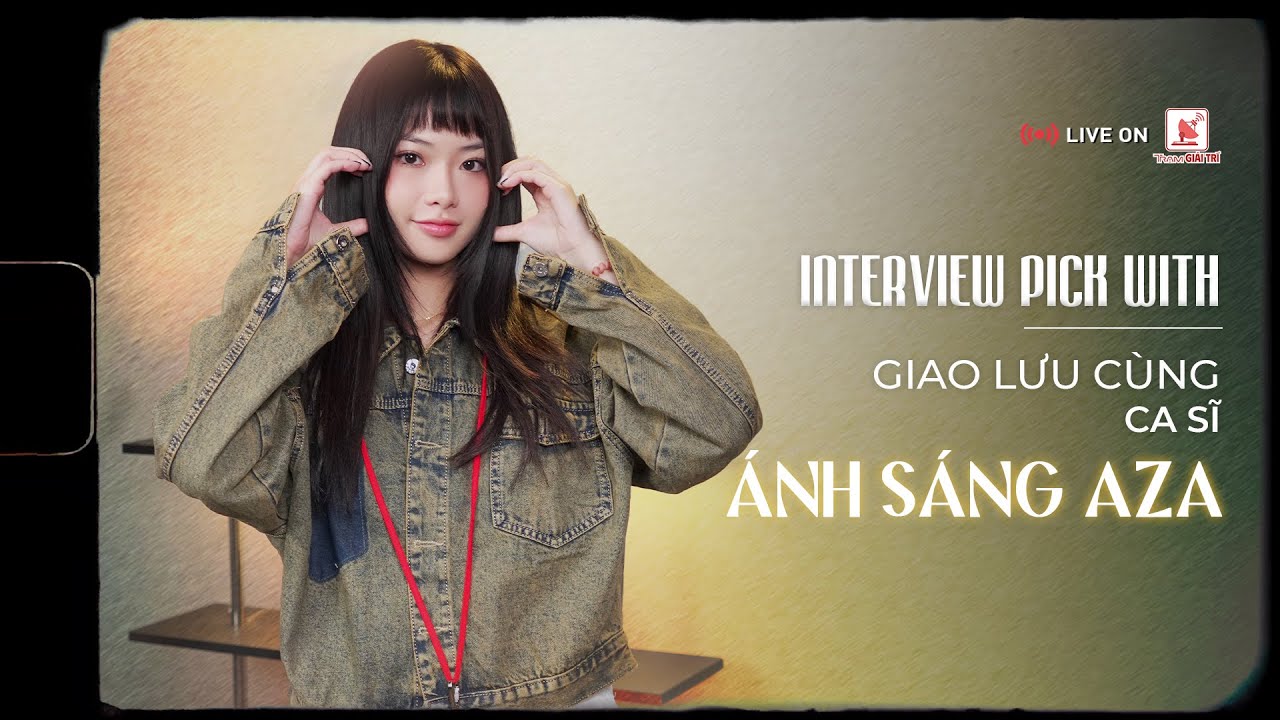 Ánh Sáng Aza: Chưa chắc tuổi nhỏ là sẽ có ít trải nghiệm hơn