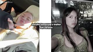  Version Of Traitor X Maybe Tomorrow freyaskye oliviarodrigo 
