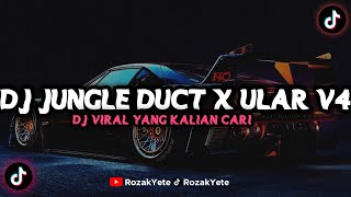 DJ JUNGLE DUCT X ULAR V4 ( MENGKANE) FYP TIK TOK