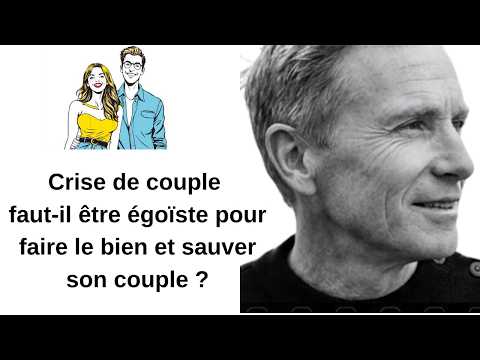 Crise de couple faut-il être égoïste pour faire le bien pour sauver son couple ?