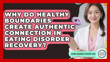 Why Do Healthy Boundaries Create Authentic Connection In Eating Disorder Recovery?