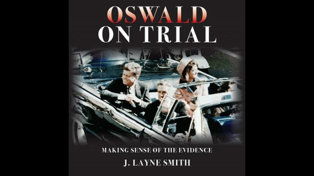 Oswald on Trial: Making Sense of the Evidence - J. Layne Smith
