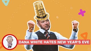 DANA WHITE HATES NEW YEAR'S EVE