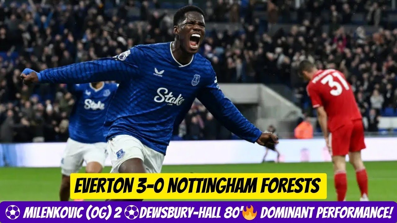 Everton Vs Nottingham Forest 3–0 | Dominant Home Victory 💙⚽ 