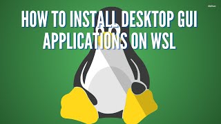 How To Install Desktop GUI Applications On WSL | 2023