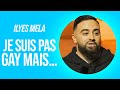 Ilyes mela  je suis pas gay mais