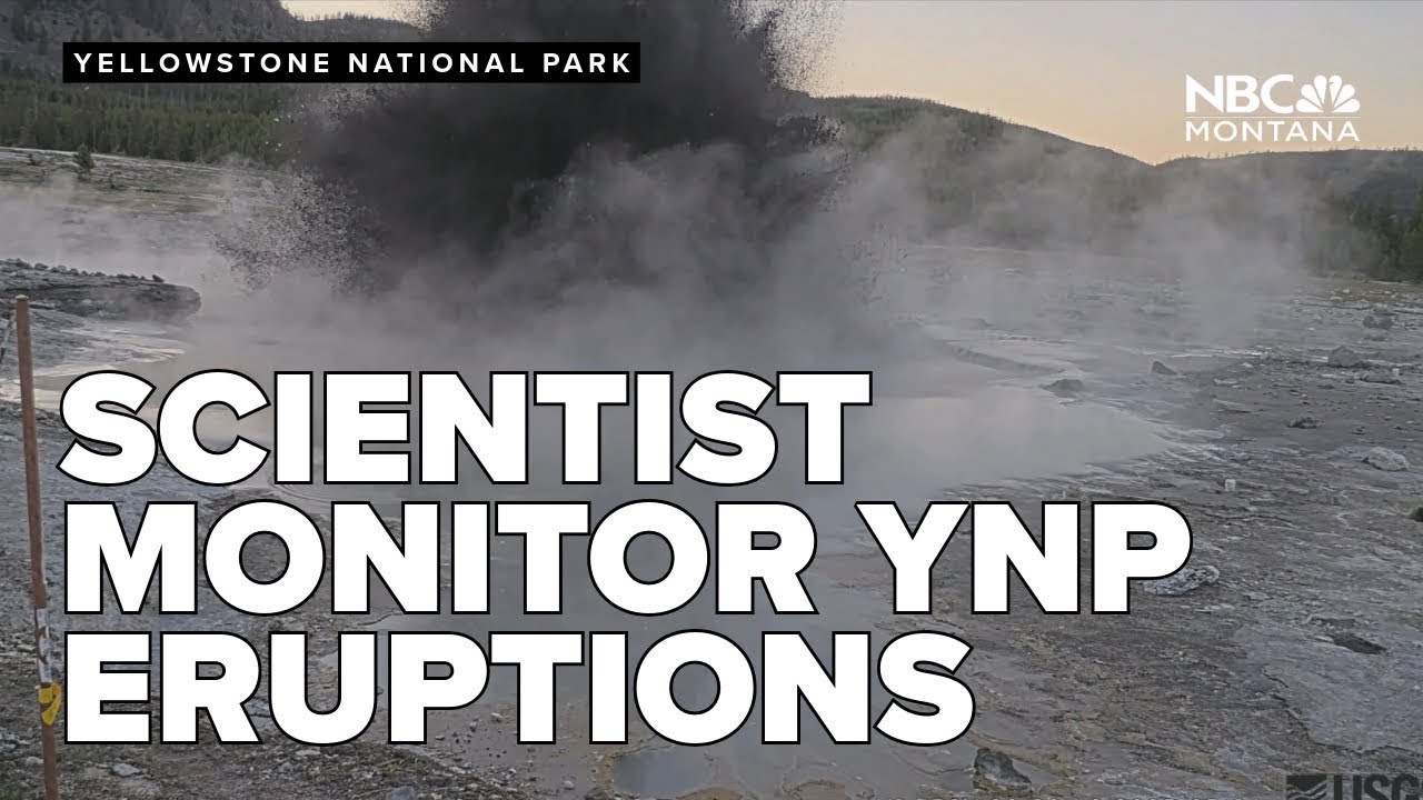 Yellowstone scientists monitor  eruptions