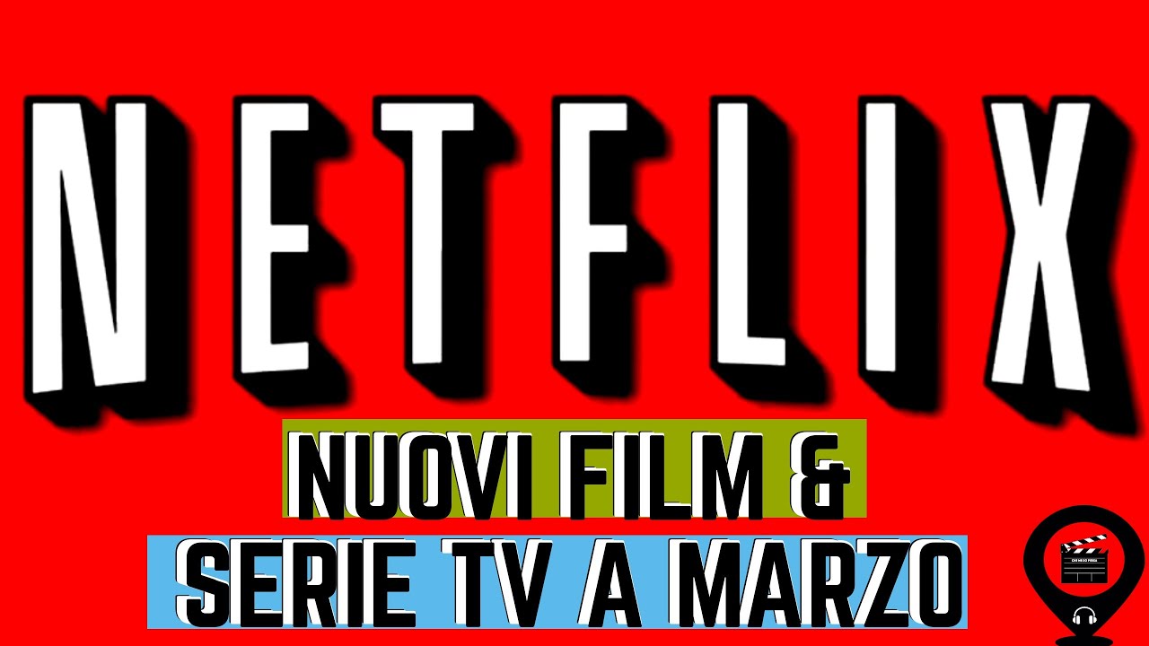 I NUOVI FILM E SERIE TV DI MARZO SU NETFLIX