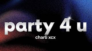 Charli xcx - party 4 u (Lyrics)