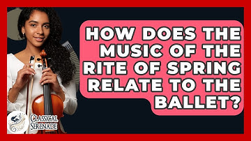 How Does The Music Of The Rite Of Spring Relate To The Ballet? - Classical Serenade