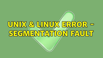 Unix & Linux: Error - Segmentation Fault (2 Solutions!!)