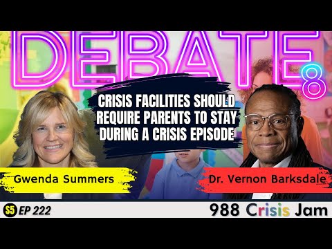 DEBATE8: Crisis facilities for youth should require parents to stay - Ep 222 | 988 Crisis Jam
