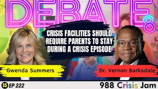 DEBATE8: Crisis facilities for youth should require parents to stay - Ep 222 | 988 Crisis Jam