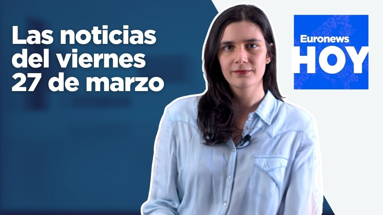 EURONEWS HOY | Las noticias del 27 de marzo: Trump pospone la operación en Irán hasta el 6 de abril