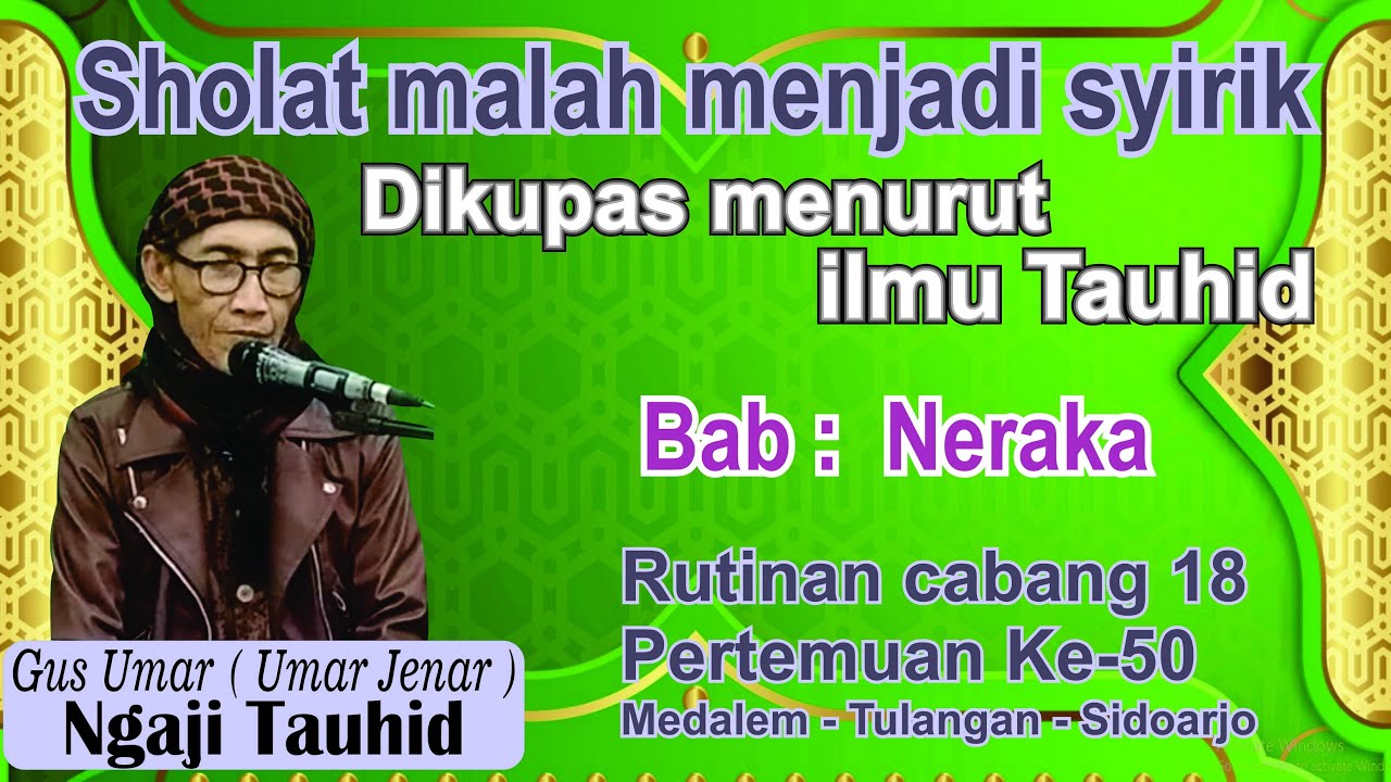 Ngaji Tauhid Gus Umar Bab Neraka Mengupas Sholat malah menjadi syirik cabang 18 pertemuan Ke50
