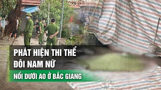 Phát hiện t.h.i t.h.ể đôi nam nữ nổi dưới ao ở Bắc Giang | VTC14