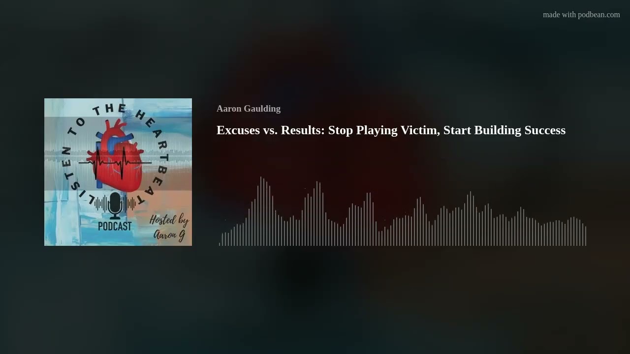Excuses vs. Results: Stop Playing Victim, Start Building Success