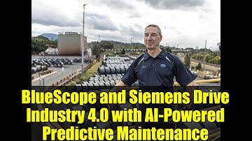 BlueScope and Siemens Drive Industry 4.0 with AI-Powered Predictive Maintenance