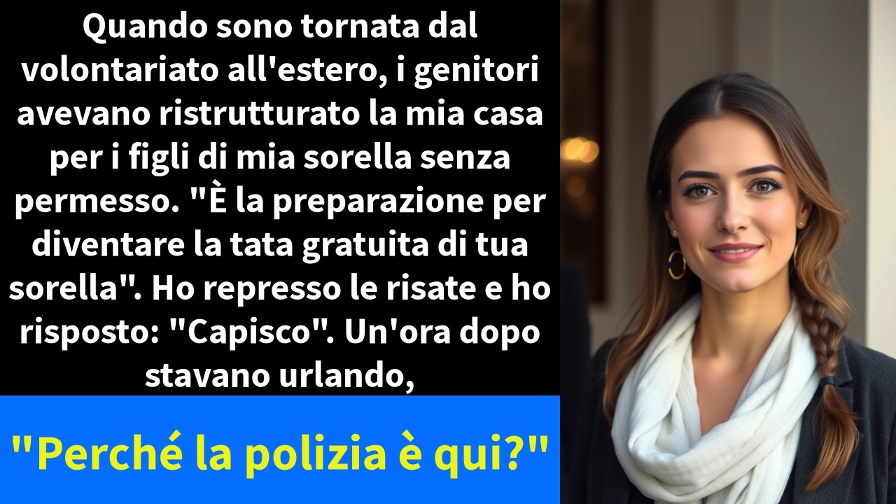 Quando sono tornata dal volontariato all'estero, i genitori avevano ristrutturato la mia casa