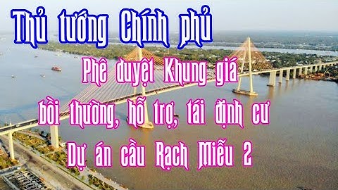 Phê duyệt Khung chính sách về bồi thường, hỗ trợ, tái định cư Dự án cầu Rạch Miễu 2