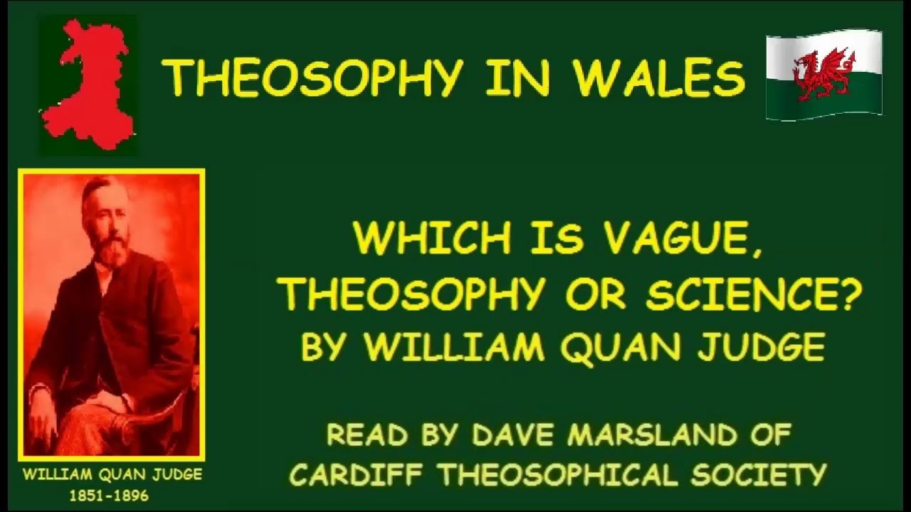 Theosophy Wales:- Which is Vague, Theosophy or Science? by William Quan Judge