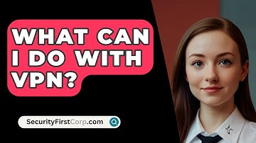 What Can I Do With VPN? - SecurityFirstCorp.com