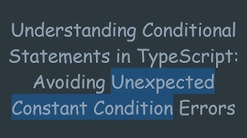 Understanding Conditional Statements in TypeScript: Avoiding Unexpected Constant Condition Errors