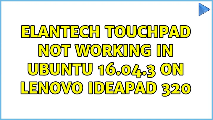 Ubuntu: Elantech touchpad not working in Ubuntu 16.04.3 on Lenovo Ideapad 320