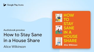 How to Stay Sane in a House Share by Alice Wilkinson · Audiobook preview