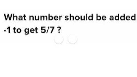 What number should be added -1 to get 5/7 . #environmentalstudies7060 #class8 #cbse #upboard #maths