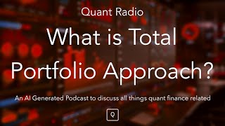 Quant Radio: What is Total Portfolio Approach