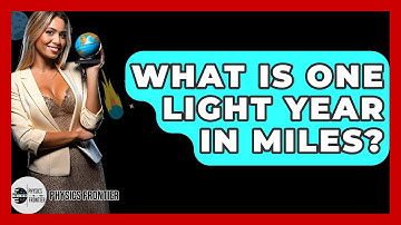 What Is One Light Year In Miles? - Physics Frontier