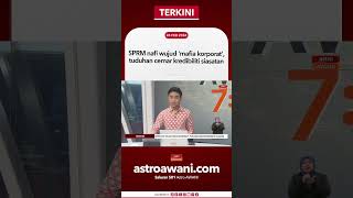 SPRM nafi wujud 'mafia korporat', tuduhan cemar kredibiliti siasatan