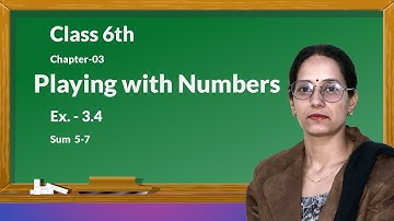 Class 6th Chapter 03 Playing with Numbers Ex. 3.4 Sum 5-7 | NCERT Math Class 6
