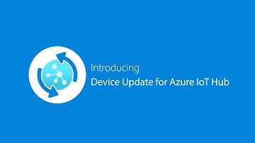Device Update for IoT Hub: Connect, update, and mange devices at scale