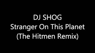 DJ SHOG - Stranger On This Planet (The Hitmen Remix) [Full HQ] Resimi