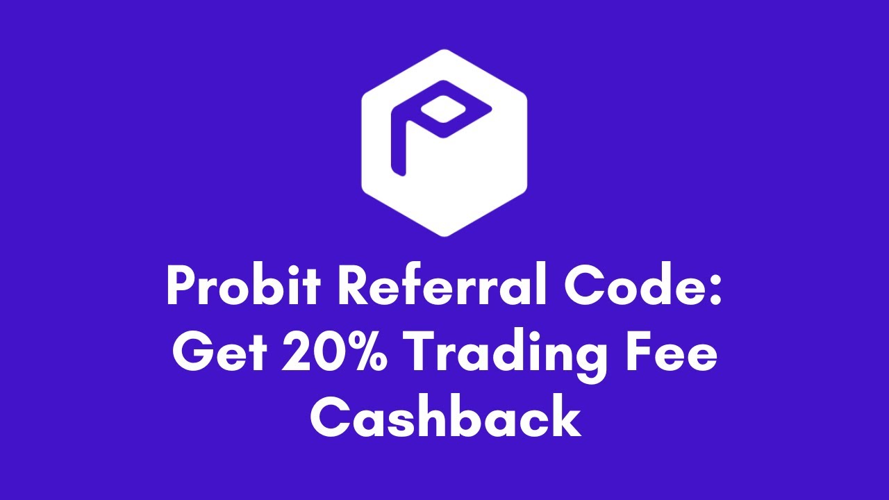 Probit Exchange Referral Code: Sign Up to Get 20% Trading Fee Cashback