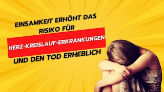 Einsamkeit erhöht das Risiko für Herz-Kreislauf-Erkrankungen und den Tod erheblich - Gesundheit