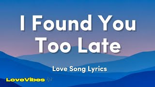 I Found You Too Late  Love Song s 
