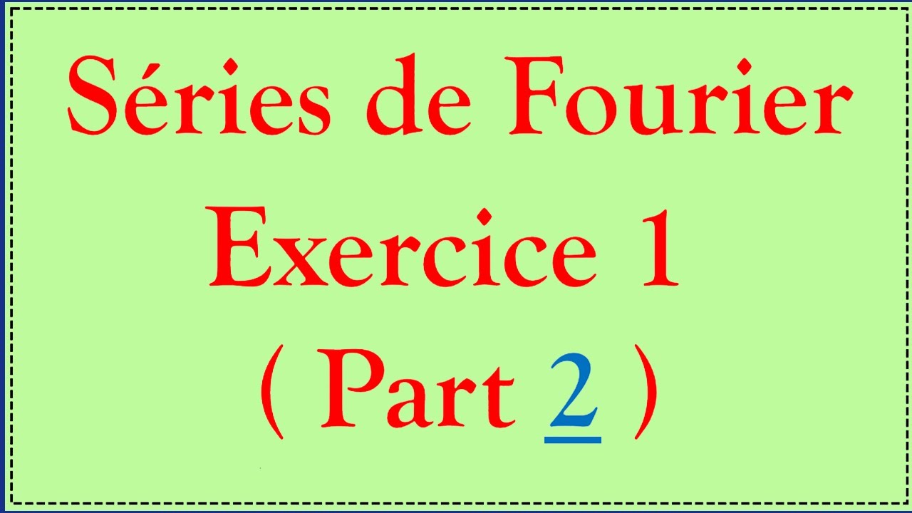 Séries de Fourier #6 : Exercice 1 ( part 2 )