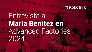 Entrevista a María Benítez en Advanced Factories 2024