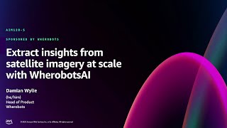 AWS re:Invent 2024 - Extract insights from satellite imagery at scale with WherobotsAI (AIM128)