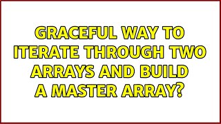 Graceful way to iterate through two arrays and build a master array