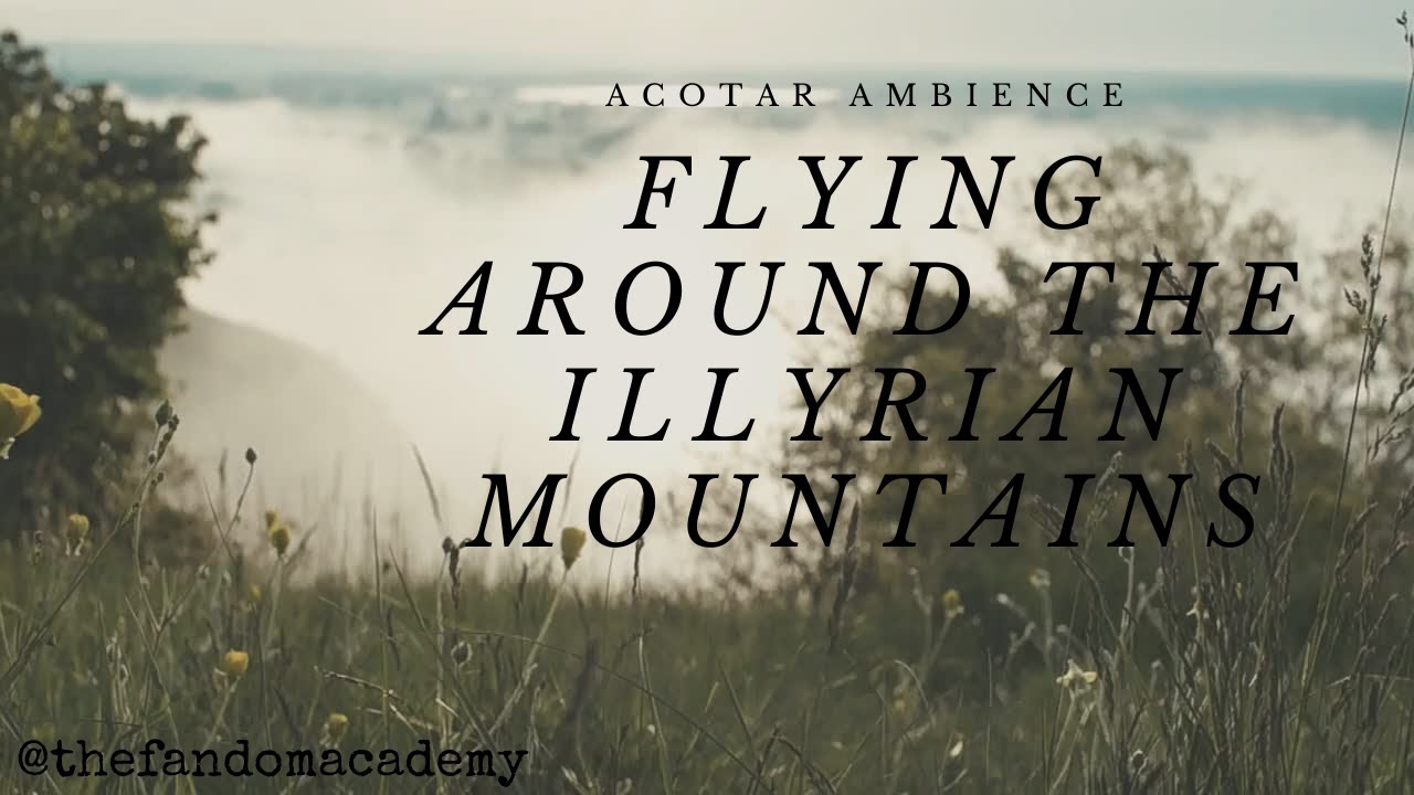 Flying Around The Illyrian Mountains  - ACOTAR AMBIENCE