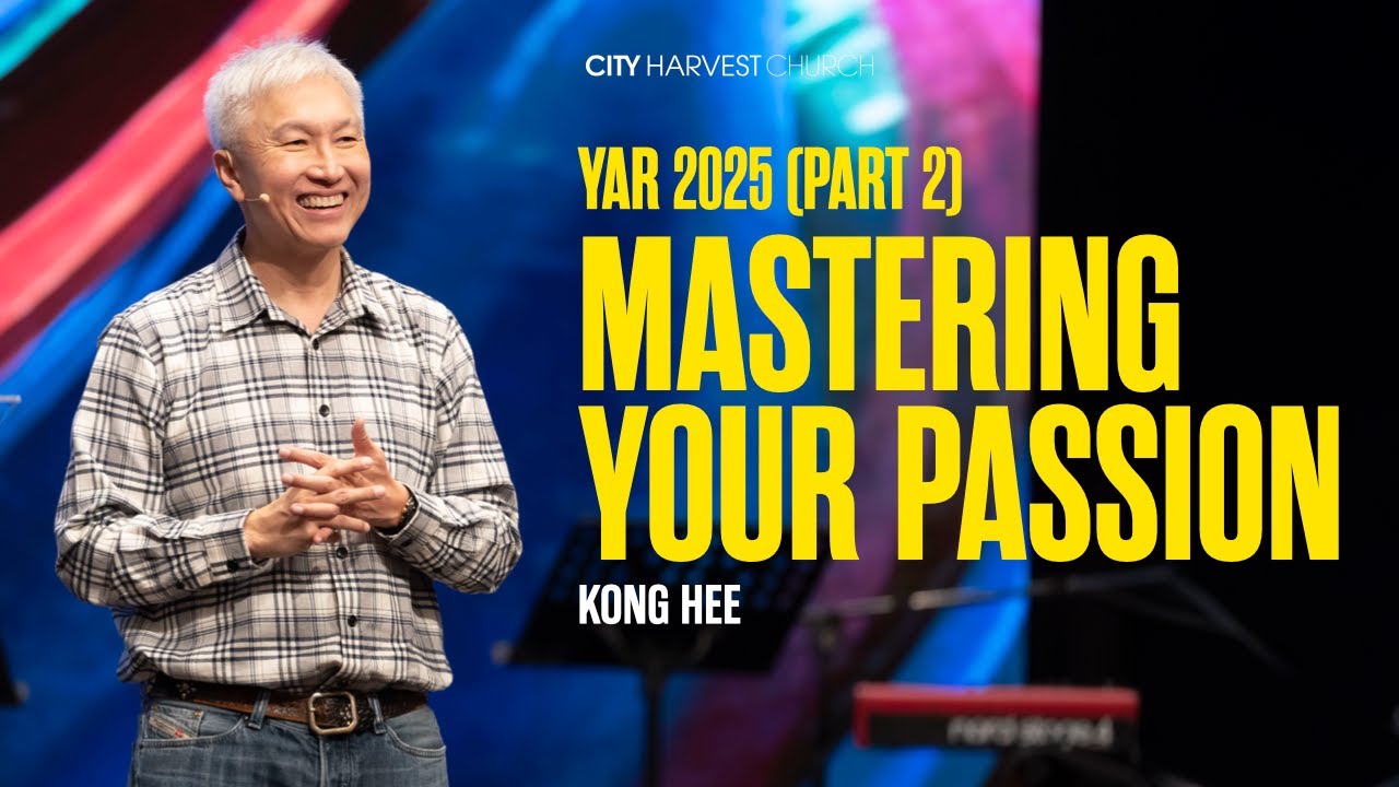 Kong Hee: Mastering Your Passion (Young Adult Retreat 2025)